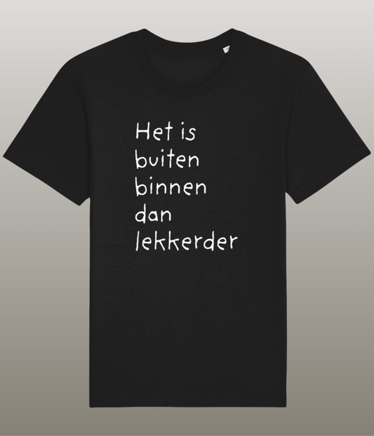 Het is buiten binnen dan lekkerder - Grappig T-shirt - Medium Pasvorm - Hoge Kwaliteit Biologisch Katoen