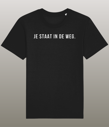 Je Staat  In De Weg T-Shirt - Grappig Shirt - 100% Biologisch Katoen - Unisex