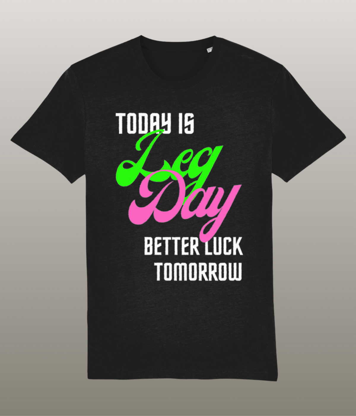 Today is Leg Day, Better Luck Tomorrow - Funny Gym Shirt - Medium Pasvorm - Hoge Kwaliteit Biologisch Katoen