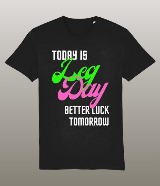 Today is Leg Day, Better Luck Tomorrow - Funny Gym Shirt - Medium Pasvorm - Hoge Kwaliteit Biologisch Katoen